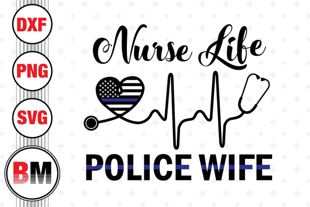 Nurse Life Police Wife SVG, PNG, DXF Files SVG BMDesign 