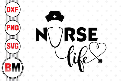 Nurse Life SVG, PNG, DXF Files SVG BMDesign 