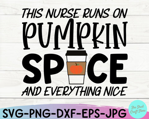 Nurse Life Svg, This Nurse Runs On Pumpkin Spice, Fall Svg, Fall Svg Files SVG She Shed Craft Store 