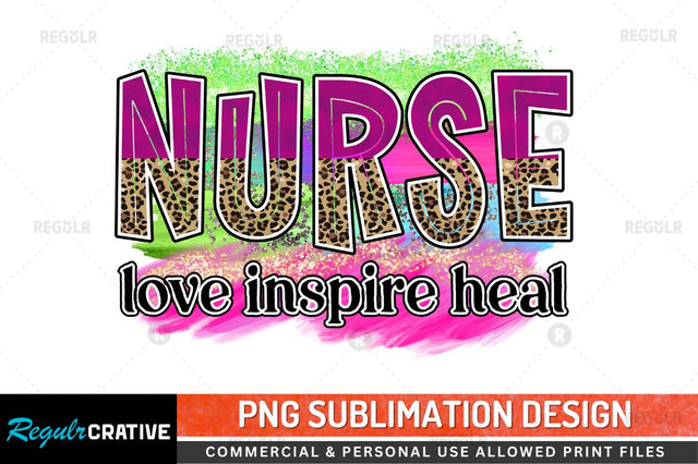 Nurse love inspire heal Sublimation PNG Sublimation Regulrcrative 