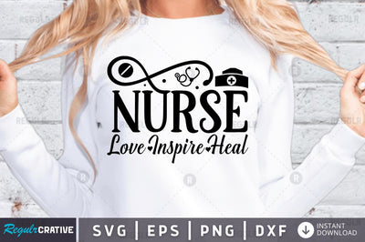 Nurse love inspire heal SVG SVG Regulrcrative 