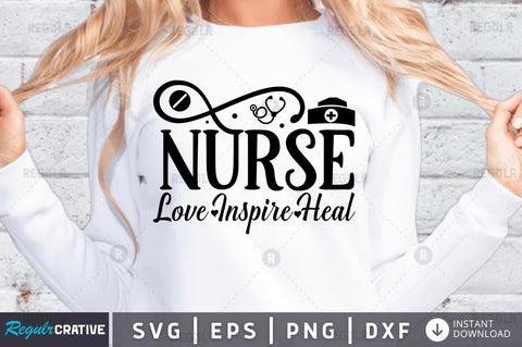 Nurse love inspire heal SVG SVG Regulrcrative 