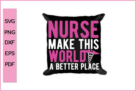 Nurse Make This World A Better Place Nurse SVG PNG Craft File SVG SVG Print File 