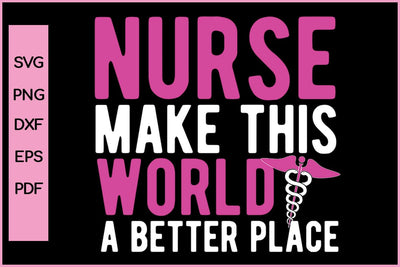 Nurse Make This World A Better Place Nurse SVG PNG Craft File SVG SVG Print File 