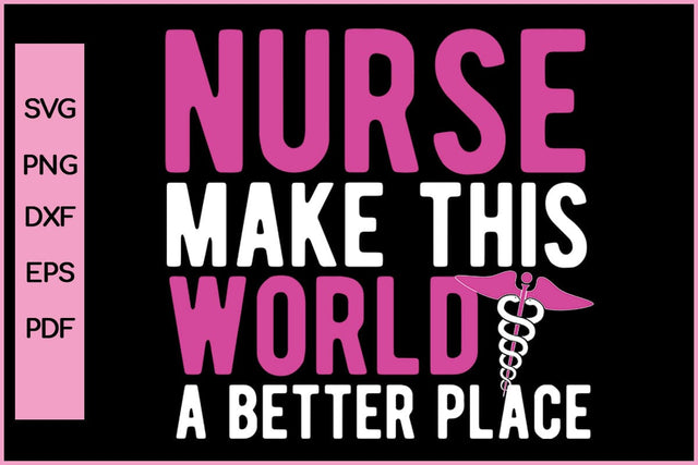 Nurse Make This World A Better Place Nurse SVG PNG Craft File SVG SVG Print File 