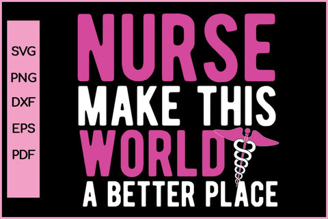 Nurse Make This World A Better Place Nurse SVG PNG Craft File SVG SVG Print File 