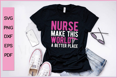 Nurse Make This World A Better Place Nurse SVG PNG Craft File SVG SVG Print File 