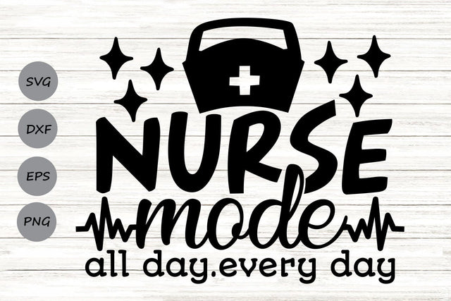 Nurse Mode All Day Every Day| Nurse Life SVG Cutting Files. SVG CosmosFineArt 