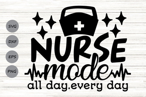Nurse Mode All Day Every Day| Nurse Life SVG Cutting Files. SVG CosmosFineArt 