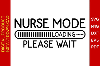 Nurse Mode Loading Please Wait SVG PNG PDF Cut File SVG Creativedesigntee 