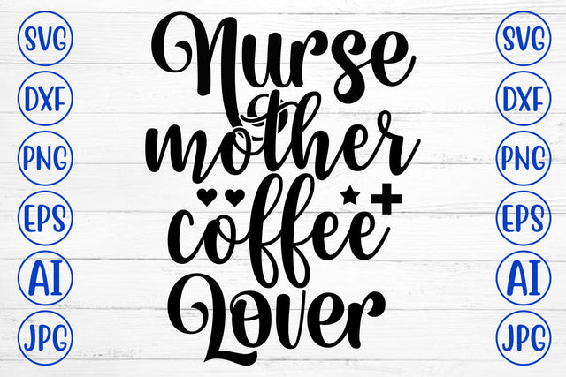 Nurse Mother Coffee Lover SVG Cut File SVG Syaman 