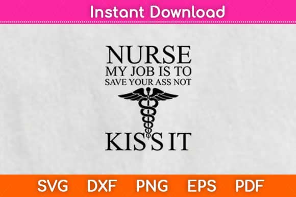 Nurse My Job Toit Save Your Ass Not Kiss It Svg Design SVG artprintfile 