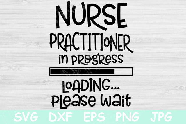 Nurse Practitioner In Progress Loading Please Wait Nursing Student, Nurse Svg. Nursing School Svg Files for Cricut. Nursing Svg Saying Png. SVG TiffsCraftyCreations 