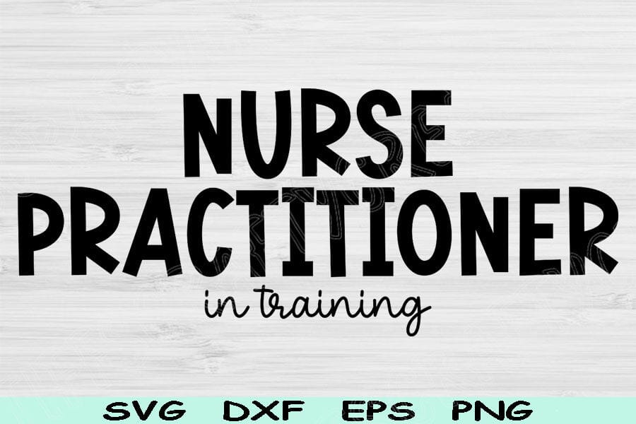 Nurse Practitioner Svg In Training Dxf Png Cut Files, Nursing Student