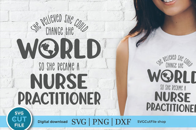 Nurse Practitioner SVG - She believed she could change the world SVG SVG Cut File 