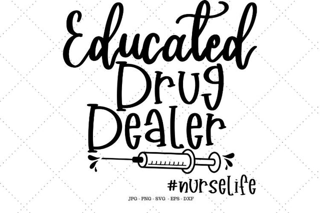 Nurse Shirt Svg, Nursing Student Tee, Nurse Gift, Funny Nurse Gift, Gift for RN, Educated Drug Dealer SVG SVG Digital Designer 
