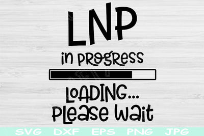 Nurse Svg, LNP Svg In Progress Loading Please Wait Dxf, Png Instant Digital Download Design Svg For Cricut, Glowforge, Silhouette Cut Files SVG TiffsCraftyCreations 
