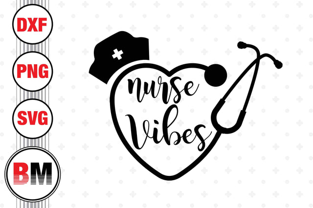 Nurse Vibes SVG, PNG, DXF Files SVG BMDesign 