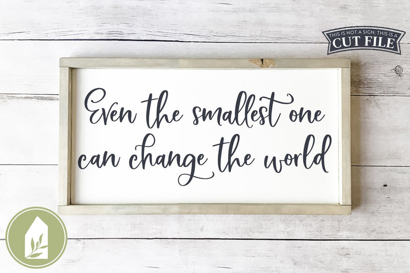 Nursery Sign SVG | Even the Smallest One Can Change the World SVG LilleJuniper 