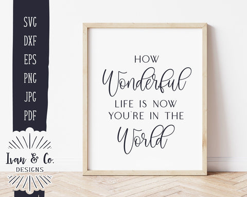 Nursery SVG Files, How Wonderful Life is Now You're in the World Svg, Kids Room Art, Cricut Svg, Silhouette Designs, Digital Cut Files, DXF PNG (1425316827) SVG Ivan & Co. Designs 
