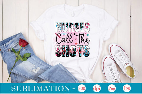 Nurses Call The Shots Sublimation SVGs,Quotes and Sayings,Food & Drink,On Sale, Print & Cut Sublimation DesignPlante 503 