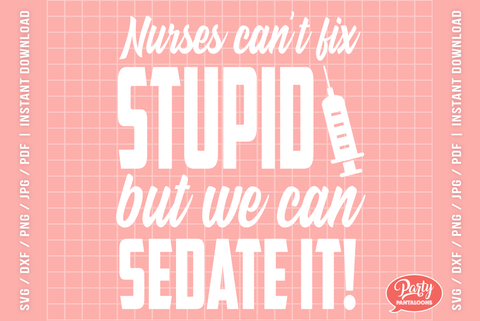 NURSES CAN’T FIX STUPID | funny nurse SVG SVG Partypantaloons 