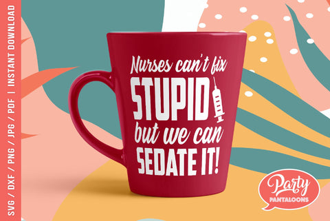 NURSES CAN’T FIX STUPID | funny nurse SVG SVG Partypantaloons 