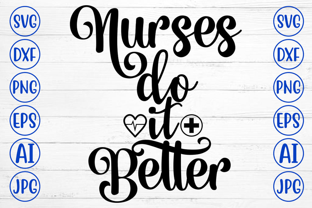 Nurses Do It Better SVG Cut File - So Fontsy