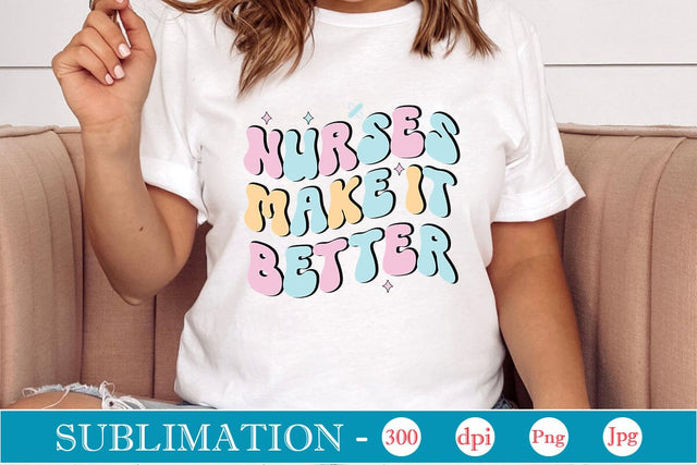 Nurses Make It Better Retro Sublimation SVGs,Quotes and Sayings,Food & Drink,On Sale, Print & Cut Sublimation DesignPlante 503 
