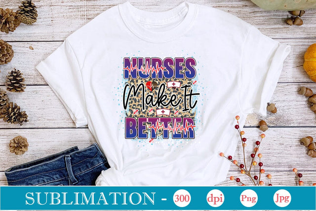 Nurses Make It Better Sublimation SVGs,Quotes and Sayings,Food & Drink,On Sale, Print & Cut Sublimation DesignPlante 503 