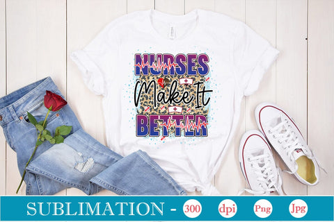 Nurses Make It Better Sublimation SVGs,Quotes and Sayings,Food & Drink,On Sale, Print & Cut Sublimation DesignPlante 503 