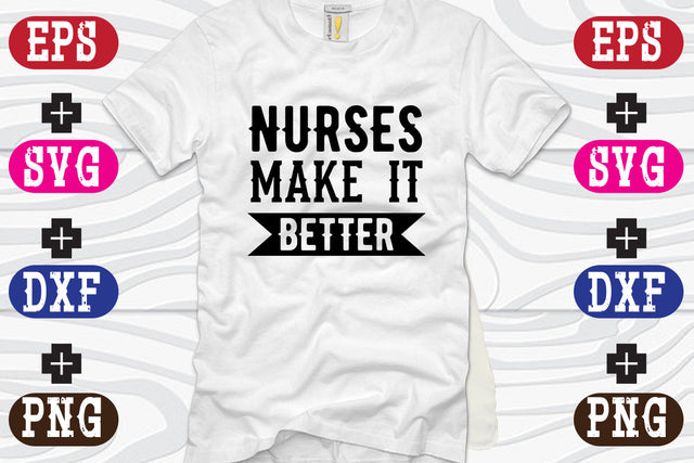 Nurses make It Better SVG Nurstore 