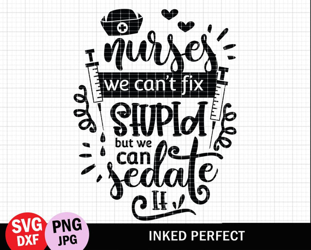Nurses We Can't Fix Stupid But We Can Sedate It SVG Inked Perfect 