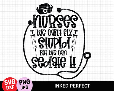 Nurses We Can't Fix Stupid But We Can Sedate It SVG Inked Perfect 