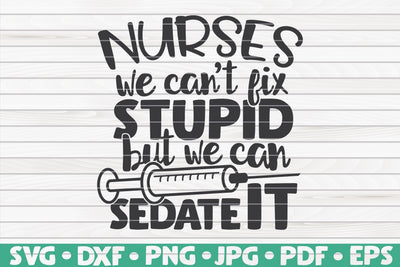Nurses: we can't fix stupid but we can sedate it SVG | Nurse quote SVG HQDigitalArt 