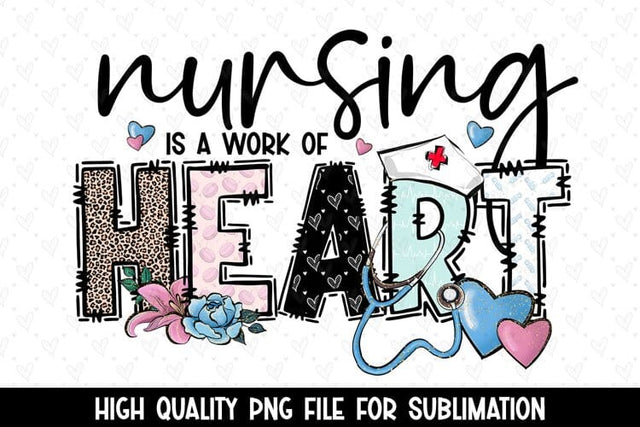 Nursing Is A Work Of Heart Sublimation PNG Sublimation BijouBay 