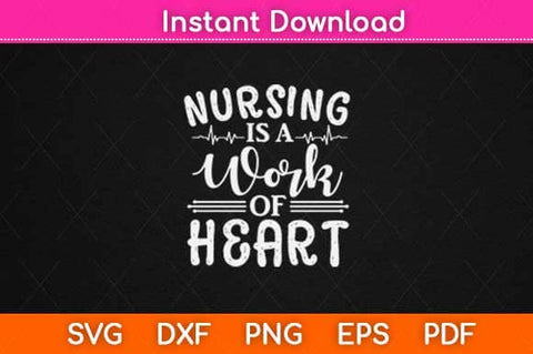 Nursing Is A Work Of Heart Svg Design SVG artprintfile 