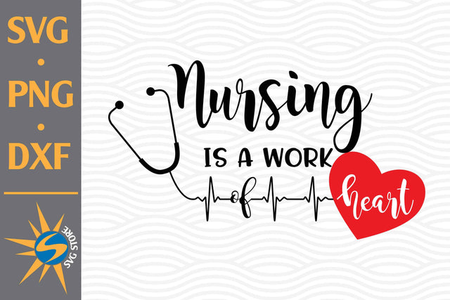 Nursing Is Heart of Work SVG, PNG, DXF Digital Files Include SVG SVGStoreShop 