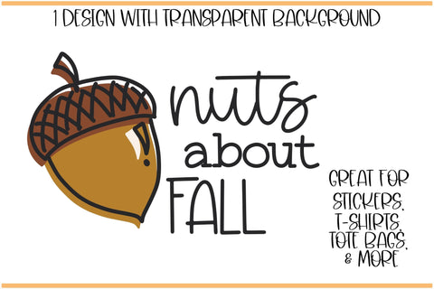 Nuts about Fall SVG, Cute Acorn PNG, Autumn Tshirt SVG Designing Digitals 