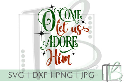 O Come Let Us Adore Him SVG, Christmas SVG SVG TB Designs 