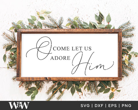 O Come Let Us Adore Him SVG | Farmhouse Christmas Cut File SVG Wood And Walt 