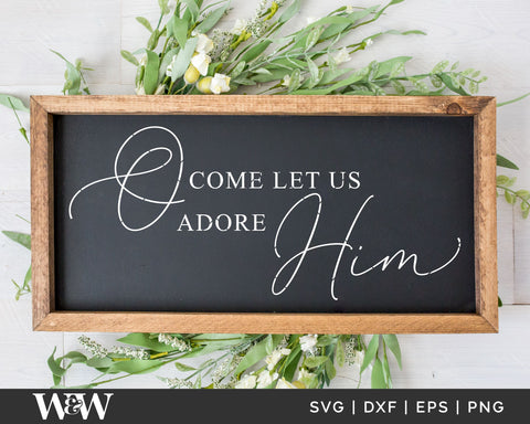O Come Let Us Adore Him SVG | Farmhouse Christmas Cut File SVG Wood And Walt 