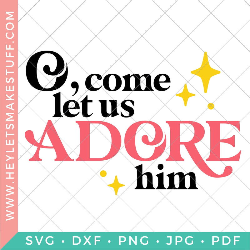 O, Come Let Us Adore Him SVG Hey Let's Make Stuff 