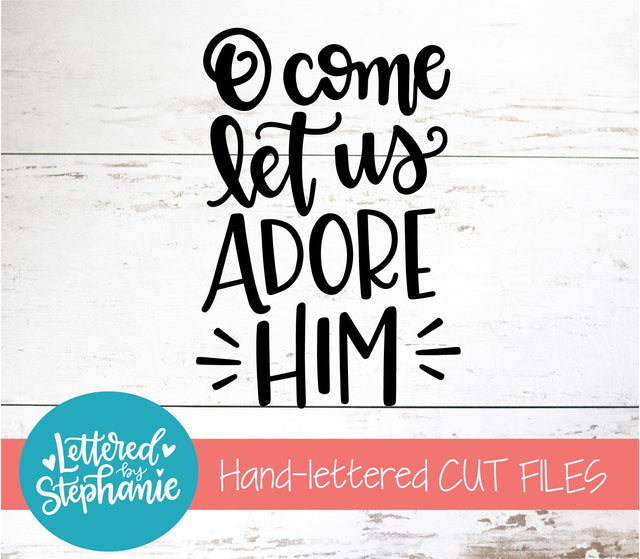 O Come Let Us Adore Him SVG, Holiday SVG SVG Lettered by Stephanie 