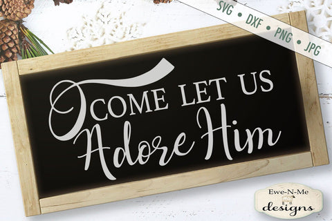 O Come Let Us Adore Him - SVG SVG Ewe-N-Me Designs 