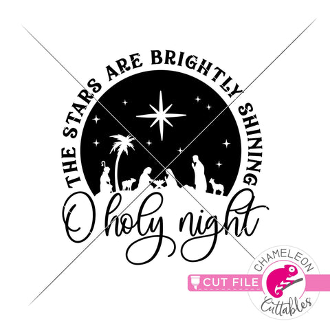 O holy night the Stars are brightly shining - Nativity Scene - SVG PNG DXF EPS JPEG SVG Chameleon Cuttables 