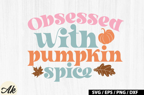 Obsessed with pumpkin spice Retro SVG SVG akazaddesign 