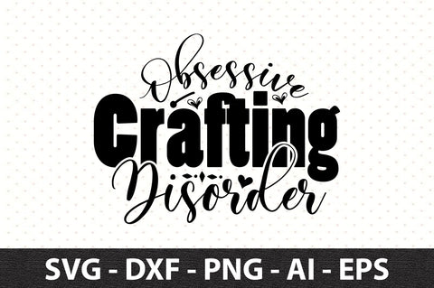 Obsessive Crafting Disorder svg SVG orpitasn 