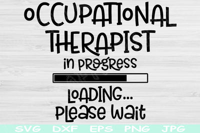 Occupational Therapist Svg In Progress Loading Please Wait Png Instant Digital Download Design Svg For Cricut Glowforge Silhouette Cut Files SVG TiffsCraftyCreations 