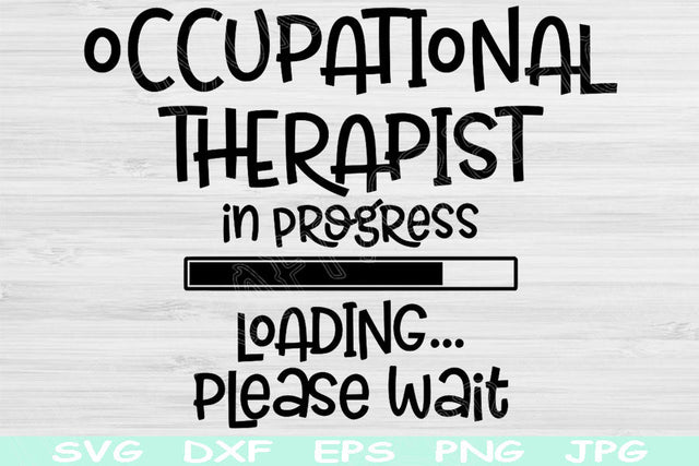Occupational Therapist Svg In Progress Loading Please Wait Png Instant Digital Download Design Svg For Cricut Glowforge Silhouette Cut Files SVG TiffsCraftyCreations 